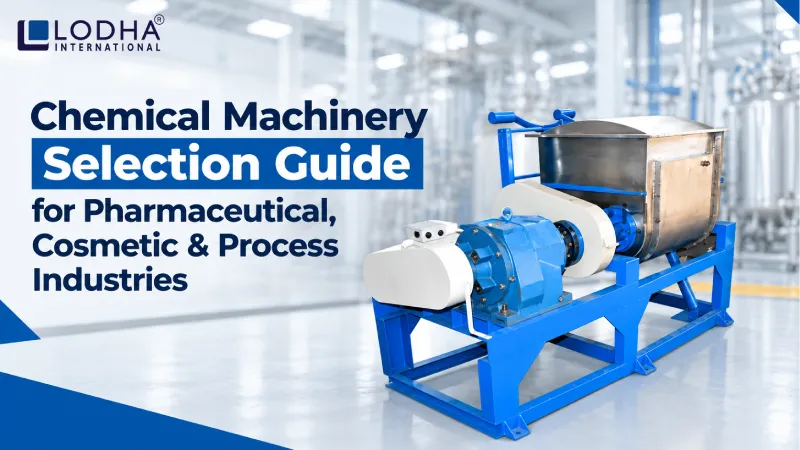 Chemical Machinery Selection Guide for Pharmaceutical, Cosmetic & Process Industries