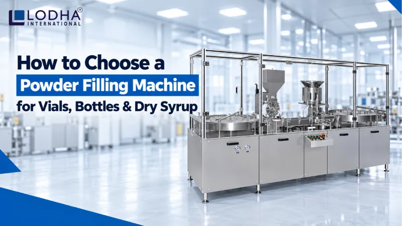 How to Choose a Powder Filling Machine for Vials, Bottles & Dry Syrup